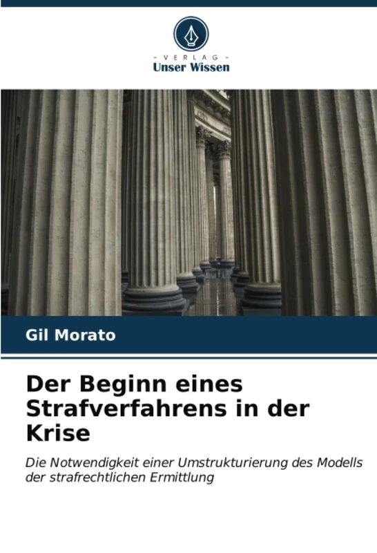 Der Beginn eines Strafverfahrens in der Krise: Die Notwendigkeit einer Umstrukturierung des Modells der strafrechtlichen Ermittlung