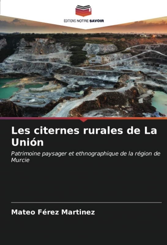 Les citernes rurales de La Unión: Patrimoine paysager et ethnographique de la région de Murcie