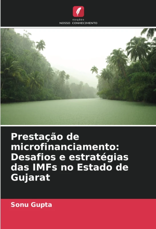 Prestação de microfinanciamento: Desafios e estratégias das IMFs no Estado de Gujarat