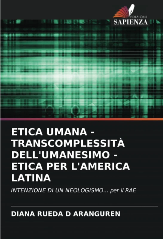ETICA UMANA - TRANSCOMPLESSITÀ DELL'UMANESIMO - ETICA PER L'AMERICA LATINA: INTENZIONE DI UN NEOLOGISMO... per il RAE