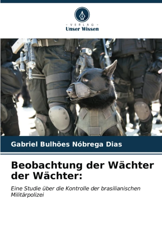 Beobachtung der Wächter der Wächter:: Eine Studie über die Kontrolle der brasilianischen Militärpolizei