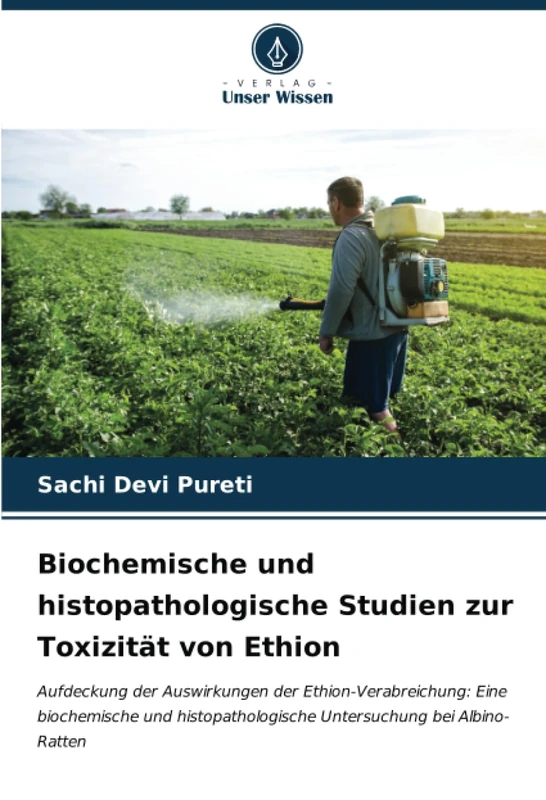 Biochemische und histopathologische Studien zur Toxizität von Ethion: Aufdeckung der Auswirkungen der Ethion-Verabreichung: Eine biochemische und histopathologische Untersuchung bei Albino-Ratten - Image 1