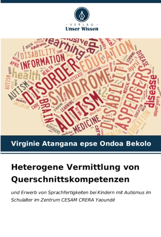Heterogene Vermittlung von Querschnittskompetenzen: und Erwerb von Sprachfertigkeiten bei Kindern mit Autismus im Schulalter im Zentrum CESAM CRERA Yaoundé