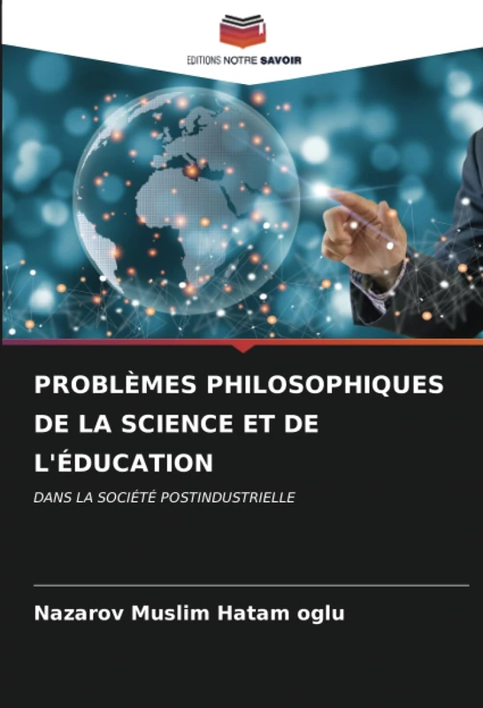 PROBLÈMES PHILOSOPHIQUES DE LA SCIENCE ET DE L'ÉDUCATION: DANS LA SOCIÉTÉ POSTINDUSTRIELLE