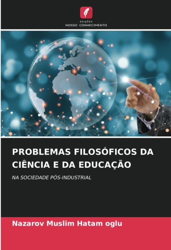 PROBLEMAS FILOSÓFICOS DA CIÊNCIA E DA EDUCAÇÃO: NA SOCIEDADE PÓS-INDUSTRIAL