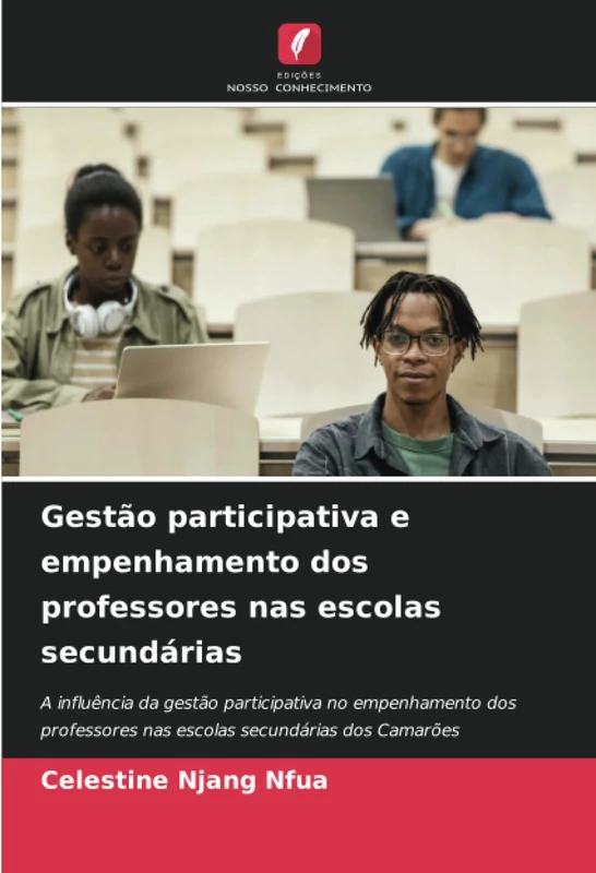 Gestão participativa e empenhamento dos professores nas escolas secundárias: A influência da gestão participativa no empenhamento dos professores nas escolas secundárias dos Camarões
