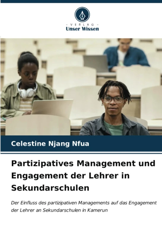 Partizipatives Management und Engagement der Lehrer in Sekundarschulen: Der Einfluss des partizipativen Managements auf das Engagement der Lehrer an Sekundarschulen in Kamerun