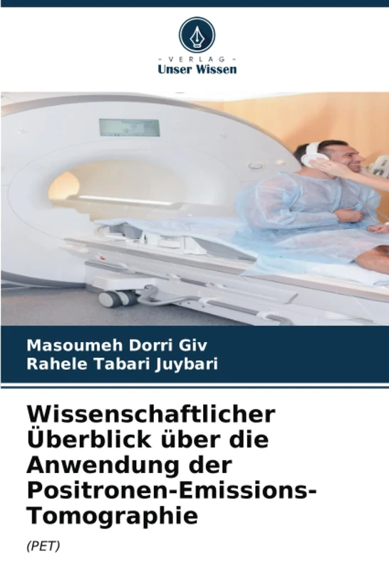 Wissenschaftlicher Überblick über die Anwendung der Positronen-Emissions-Tomographie: (PET)