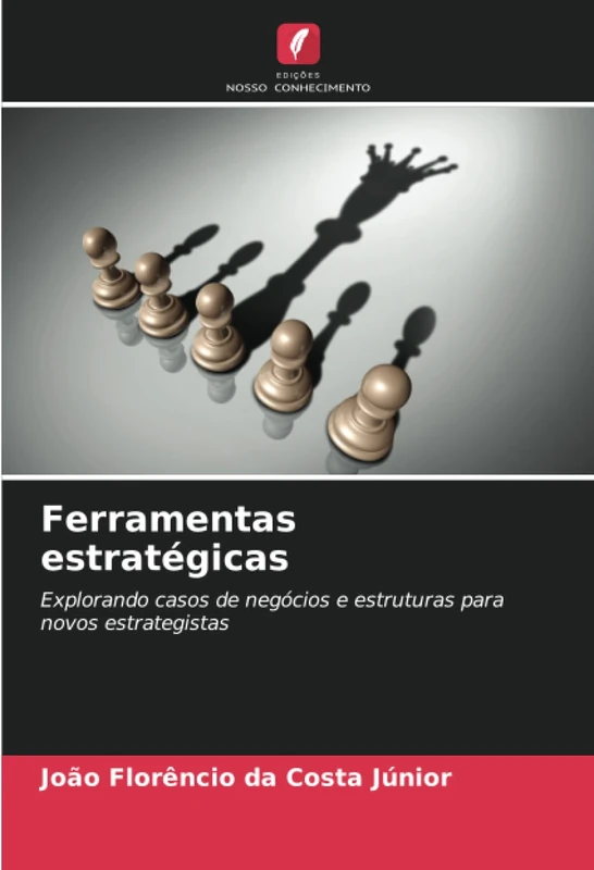Ferramentas estratégicas: Explorando casos de negócios e estruturas para novos estrategistas