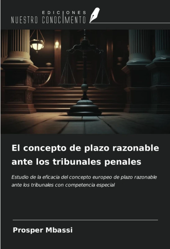 El concepto de plazo razonable ante los tribunales penales: Estudio de la eficacia del concepto europeo de plazo razonable ante los tribunales con competencia especial