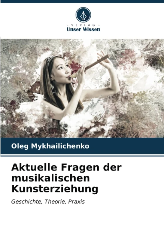Aktuelle Fragen der musikalischen Kunsterziehung: Geschichte, Theorie, Praxis
