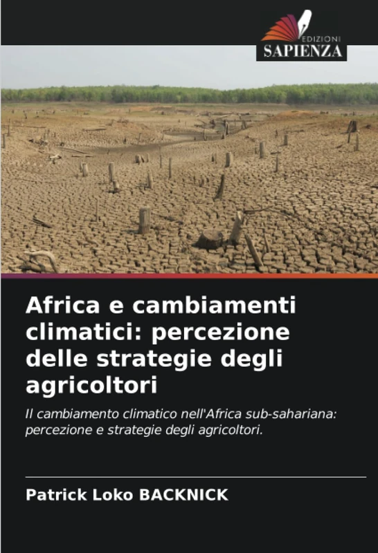Africa e cambiamenti climatici: percezione delle strategie degli agricoltori: Il cambiamento climatico nell'Africa sub-sahariana: percezione e strategie degli agricoltori.
