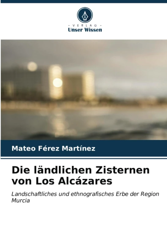 Die ländlichen Zisternen von Los Alcázares: Landschaftliches und ethnografisches Erbe der Region Murcia