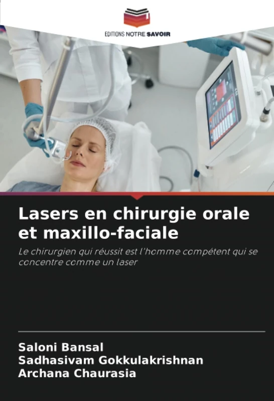 Lasers en chirurgie orale et maxillo-faciale: Le chirurgien qui réussit est l'homme compétent qui se concentre comme un laser