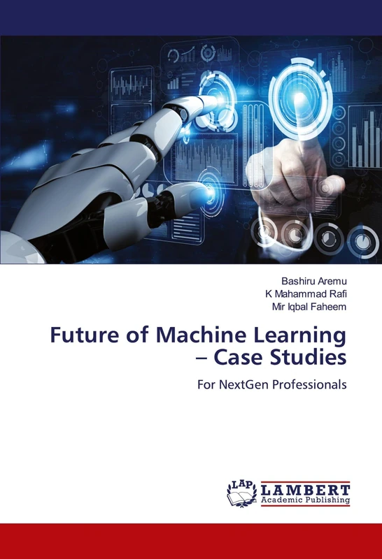 Future of Machine Learning – Case Studies: For NextGen Professionals