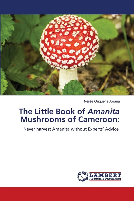 The Little Book of Amanita Mushrooms of Cameroon:: Never harvest Amanita without Experts’ Advice - Image 1