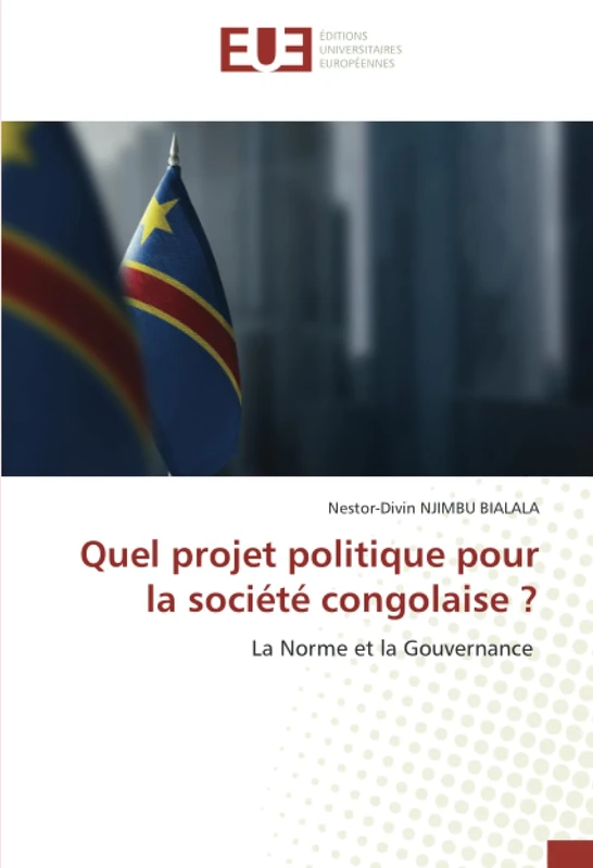 Quel projet politique pour la société congolaise ?: La Norme et la Gouvernance