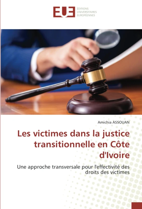 Les victimes dans la justice transitionnelle en Côte d'Ivoire: Une approche transversale pour l'effectivité des droits des victimes