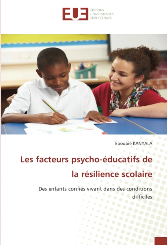Les facteurs psycho-éducatifs de la résilience scolaire: Des enfants confiés vivant dans des conditions difficiles