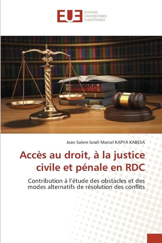 Accès au droit, à la justice civile et pénale en RDC: Contribution à l’étude des obstacles et des modes alternatifs de résolution des conflits