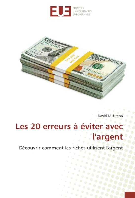 Les 20 erreurs à éviter avec l'argent: Découvrir comment les riches utilisent l'argent
