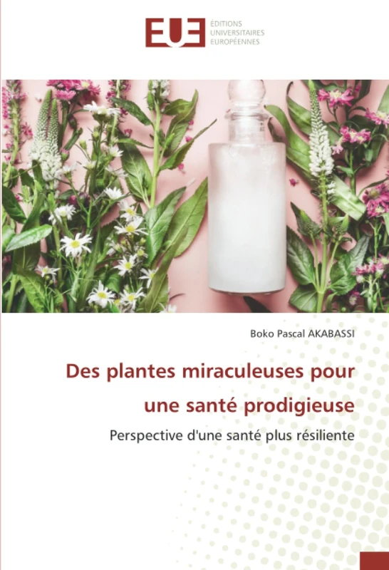 Des plantes miraculeuses pour une santé prodigieuse: Perspective d'une santé plus résiliente