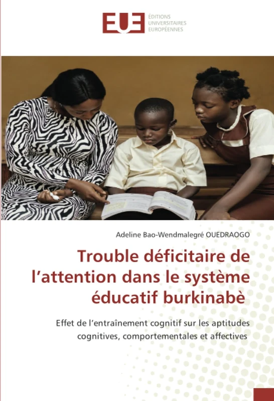 Trouble déficitaire de l’attention dans le système éducatif burkinabè: Effet de l’entraînement cognitif sur les aptitudes cognitives, comportementales et affectives