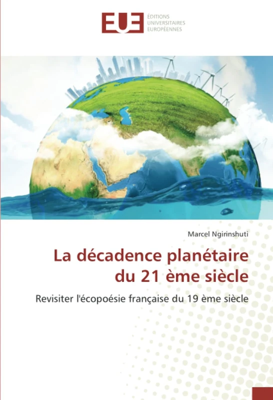 La décadence planétaire du 21 ème siècle: Revisiter l'écopoésie française du 19 ème siècle