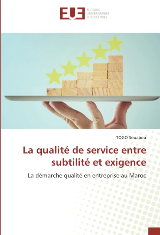 La qualité de service entre subtilité et exigence: La démarche qualité en entreprise au Maroc