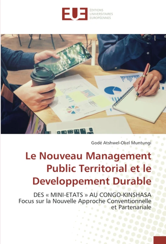Le Nouveau Management Public Territorial et le Developpement Durable: DES « MINI-ETATS » AU CONGO-KINSHASA Focus sur la Nouvelle Approche Conventionnelle et Partenariale