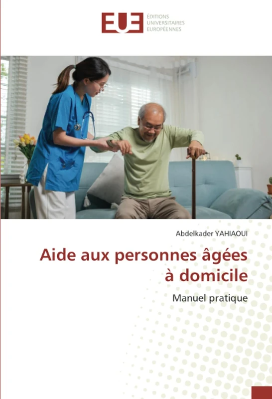 Aide aux personnes âgées à domicile: Manuel pratique