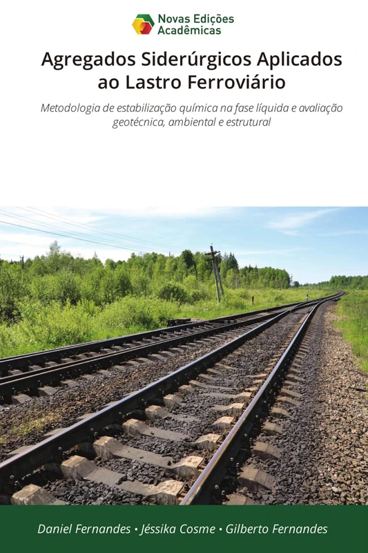 Agregados Siderúrgicos Aplicados ao Lastro Ferroviário: Metodologia de estabilização química na fase líquida e avaliação geotécnica, ambiental e estrutural