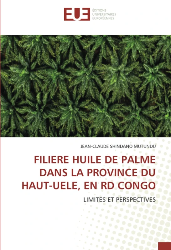 FILIERE HUILE DE PALME DANS LA PROVINCE DU HAUT-UELE, EN RD CONGO: LIMITES ET PERSPECTIVES