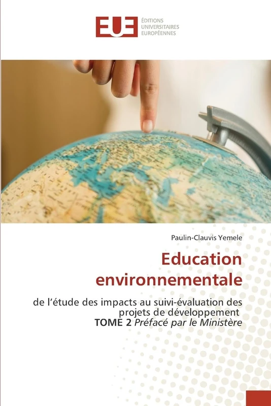 Education environnementale: de l’étude des impacts au suivi-évaluation des projets de développement TOME 2 Préfacé par le Ministère