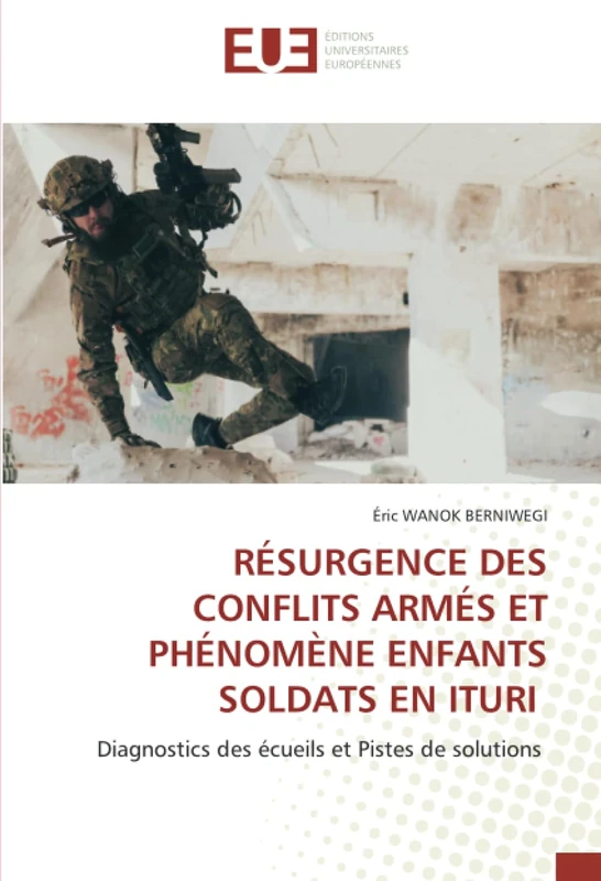 RÉSURGENCE DES CONFLITS ARMÉS ET PHÉNOMÈNE ENFANTS SOLDATS EN ITURI: Diagnostics des écueils et Pistes de solutions