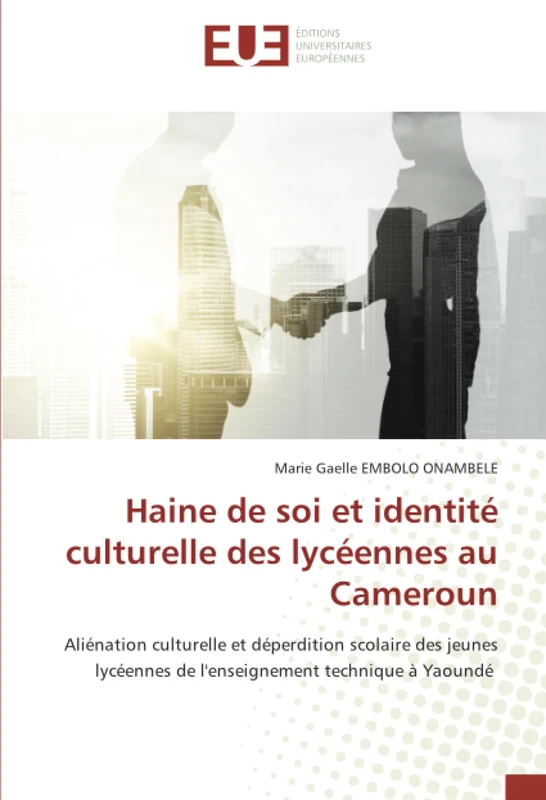 Haine de soi et identité culturelle des lycéennes au Cameroun: Aliénation culturelle et déperdition scolaire des jeunes lycéennes de l'enseignement technique à Yaoundé