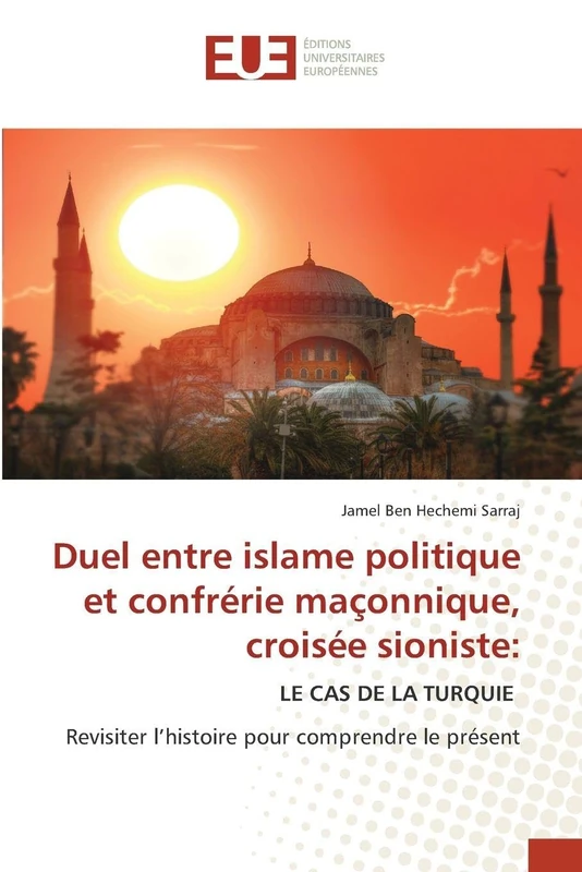 Duel entre islame politique et confrérie maçonnique, croisée sioniste:: LE CAS DE LA TURQUIE Revisiter l’histoire pour comprendre le présent