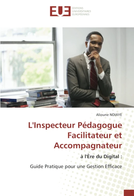 L'Inspecteur Pédagogue Facilitateur et Accompagnateur: à l'Ère du Digital : Guide Pratique pour une Gestion Efficace