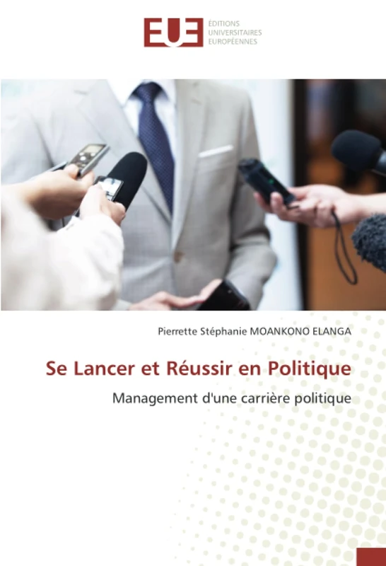 Se Lancer et Réussir en Politique: Management d'une carrière politique