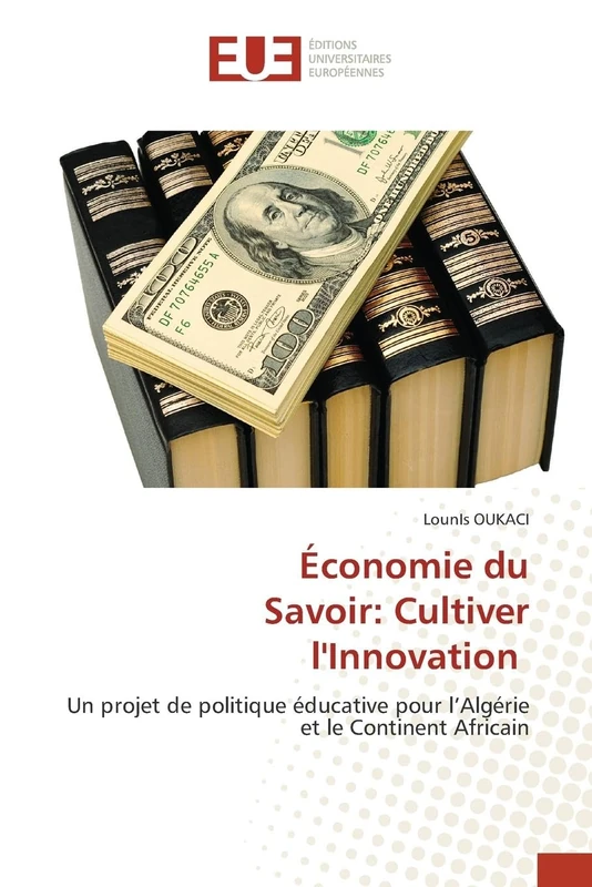 Économie du Savoir: Cultiver l'Innovation: Un projet de politique éducative pour l’Algérie et le Continent Africain