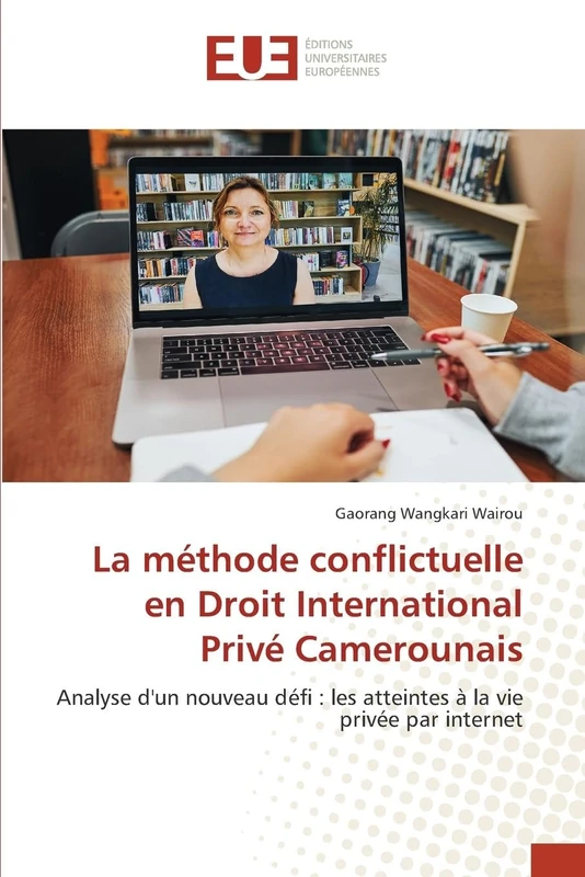 La méthode conflictuelle en Droit International Privé Camerounais: Analyse d'un nouveau défi : les atteintes à la vie privée par internet