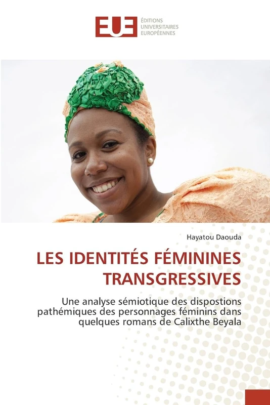 LES IDENTITÉS FÉMININES TRANSGRESSIVES: Une analyse sémiotique des dispostions pathémiques des personnages féminins dans quelques romans de Calixthe Beyala
