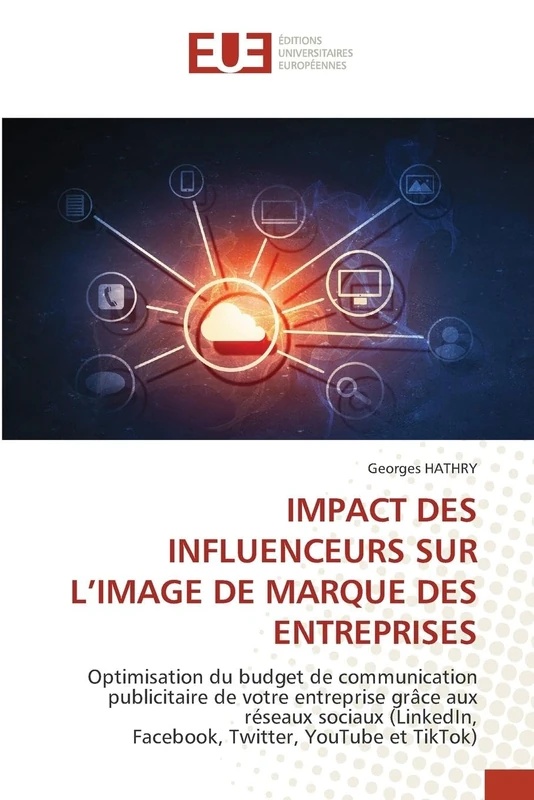 IMPACT DES INFLUENCEURS SUR L’IMAGE DE MARQUE DES ENTREPRISES: Optimisation du budget de communication publicitaire de votre entreprise grâce aux ... Facebook, Twitter, YouTube et TikTok)