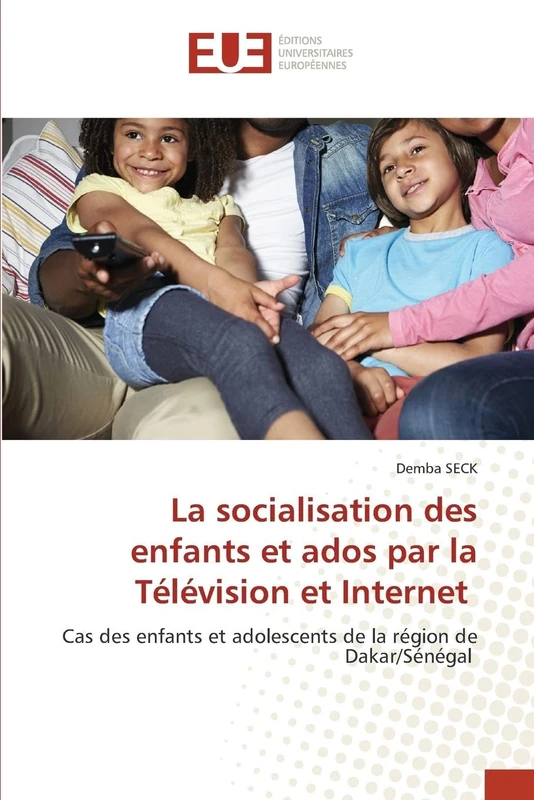 La socialisation des enfants et ados par la Télévision et Internet: Cas des enfants et adolescents de la région de Dakar/Sénégal