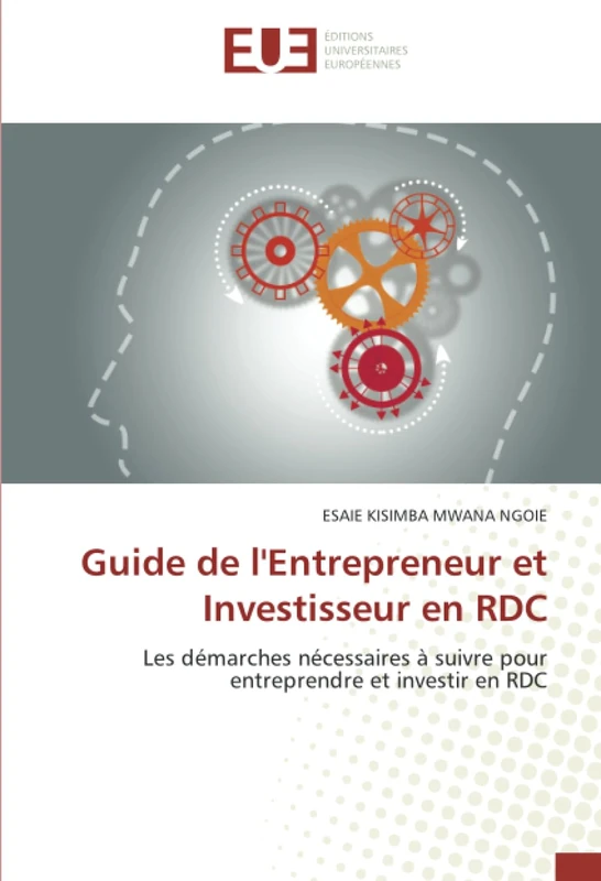 Guide de l'Entrepreneur et Investisseur en RDC: Les démarches nécessaires à suivre pour entreprendre et investir en RDC