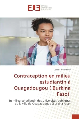 Contraception en milieu estudiantin à Ouagadougou ( Burkina Faso): En milieu estudiantin des universités publiques de la ville de Ouagadougou (Burkina Faso)