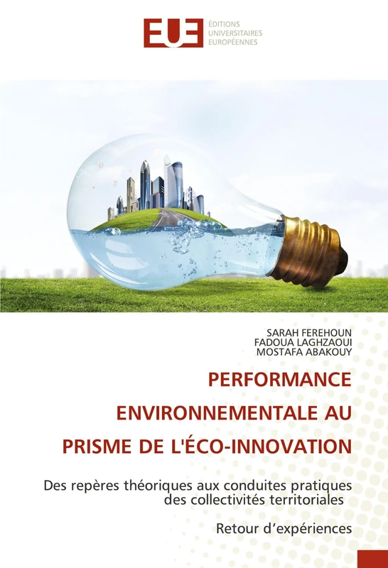 PERFORMANCE ENVIRONNEMENTALE AU PRISME DE L'ÉCO-INNOVATION: Des repères théoriques aux conduites pratiques des collectivités territoriales Retour d’expériences