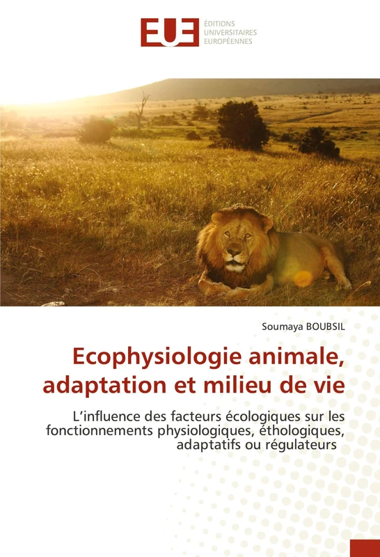 Ecophysiologie animale, adaptation et milieu de vie: L’influence des facteurs écologiques sur les fonctionnements physiologiques, éthologiques, adaptatifs ou régulateurs