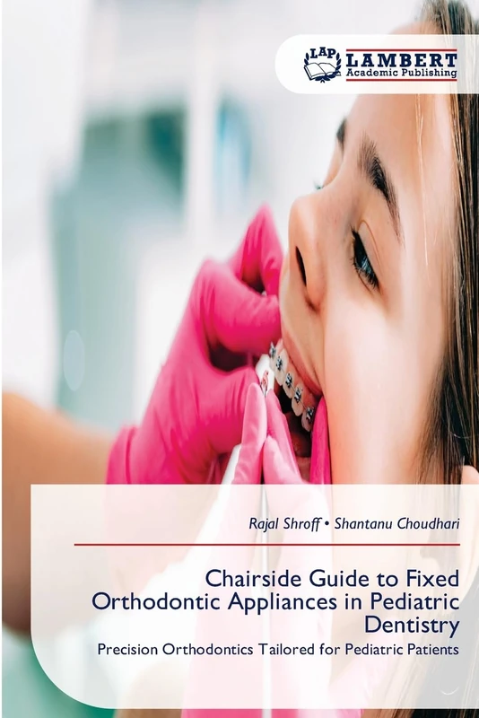 Chairside Guide to Fixed Orthodontic Appliances in Pediatric Dentistry: Precision Orthodontics Tailored for Pediatric Patients