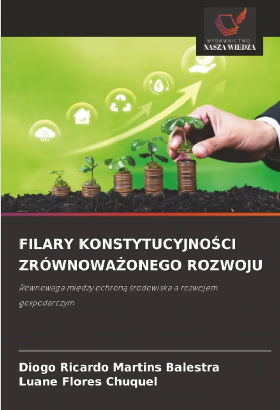 FILARY KONSTYTUCYJNOŚCI ZRÓWNOWAŻONEGO ROZWOJU: Równowaga między ochroną środowiska a rozwojem gospodarczym